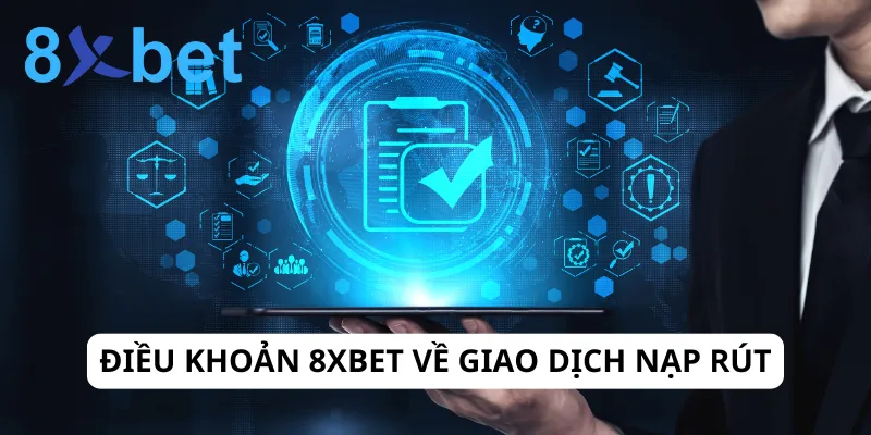 Điều Khoản 8xBet - Đảm Bảo Quyền Lợi Và Trải Nghiệm An Toàn Hệ thống giao dịch tại 8xbet được tối ưu hiệu quả